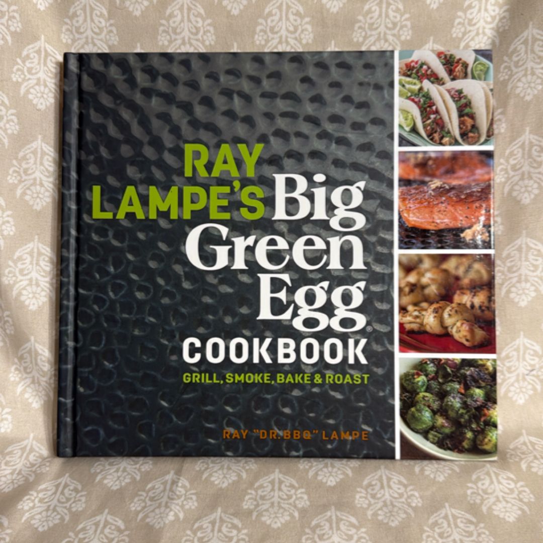 Ray Lampe's Big Green Egg Cookbook