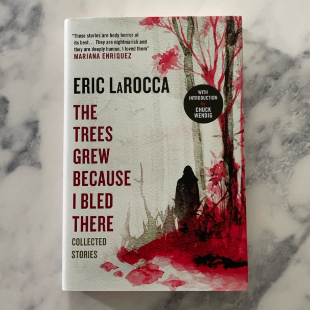 The Trees Grew Because I Bled There: Collected Stories