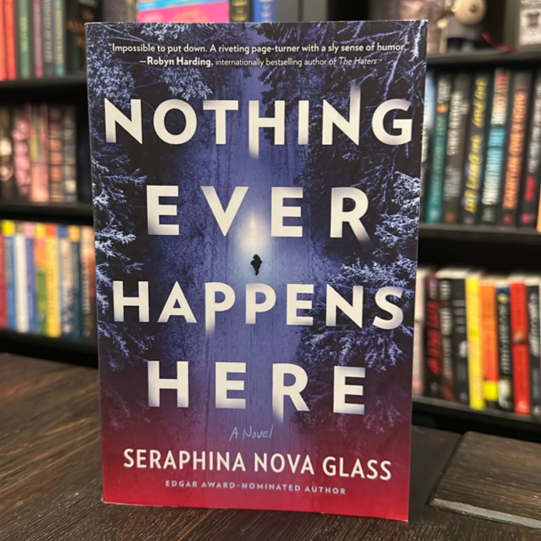 Nothing Ever Happens Here by Seraphina Nova Glass