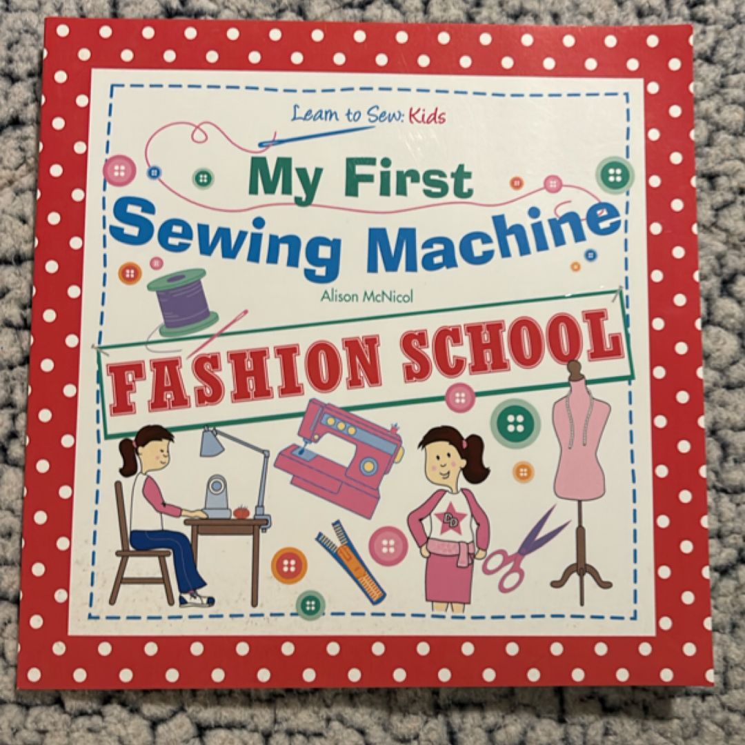 My First Sewing MacHine - Fashion School. Learn to Sew