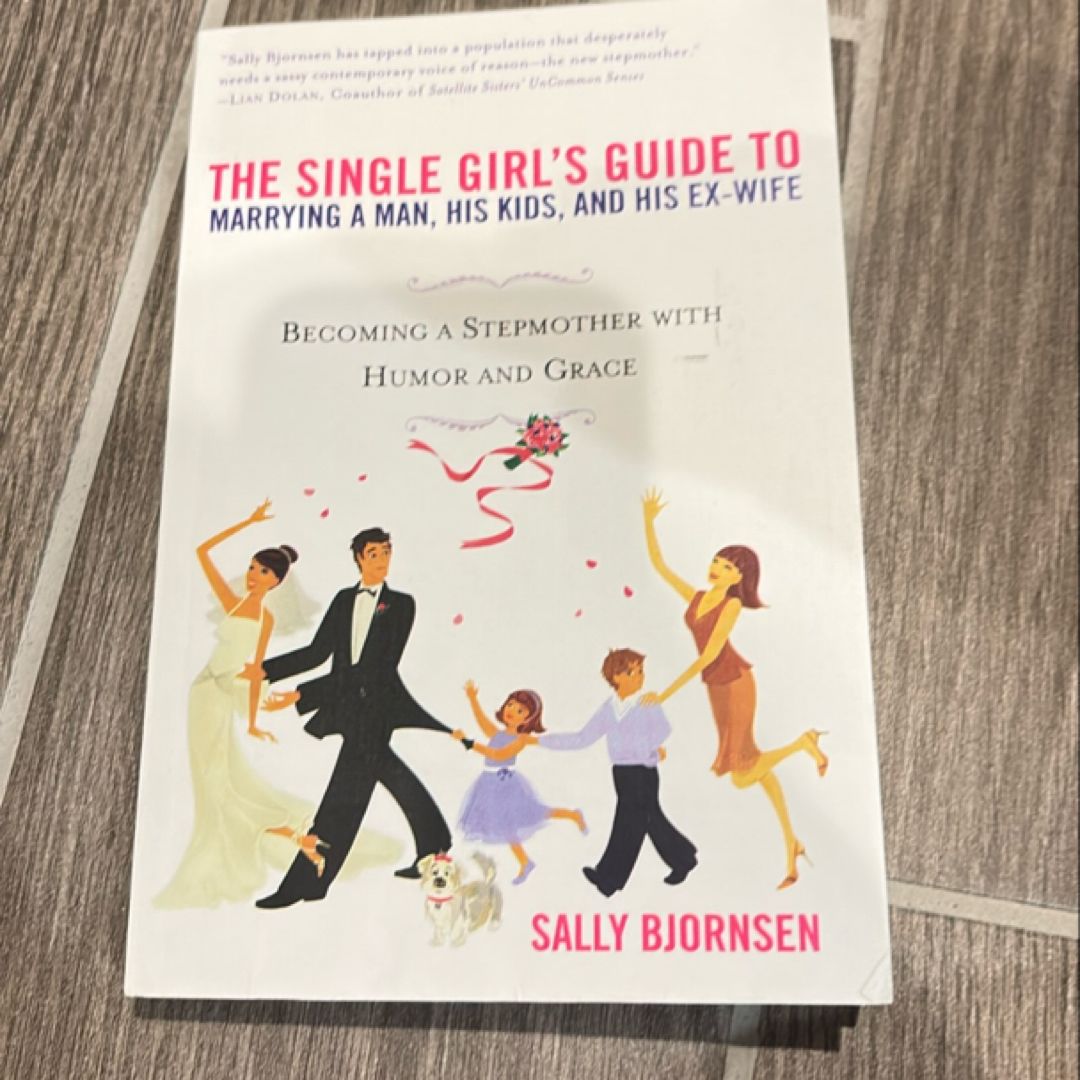 The Single Girl's Guide to Marrying a Man, His Kids, and His Ex-Wife