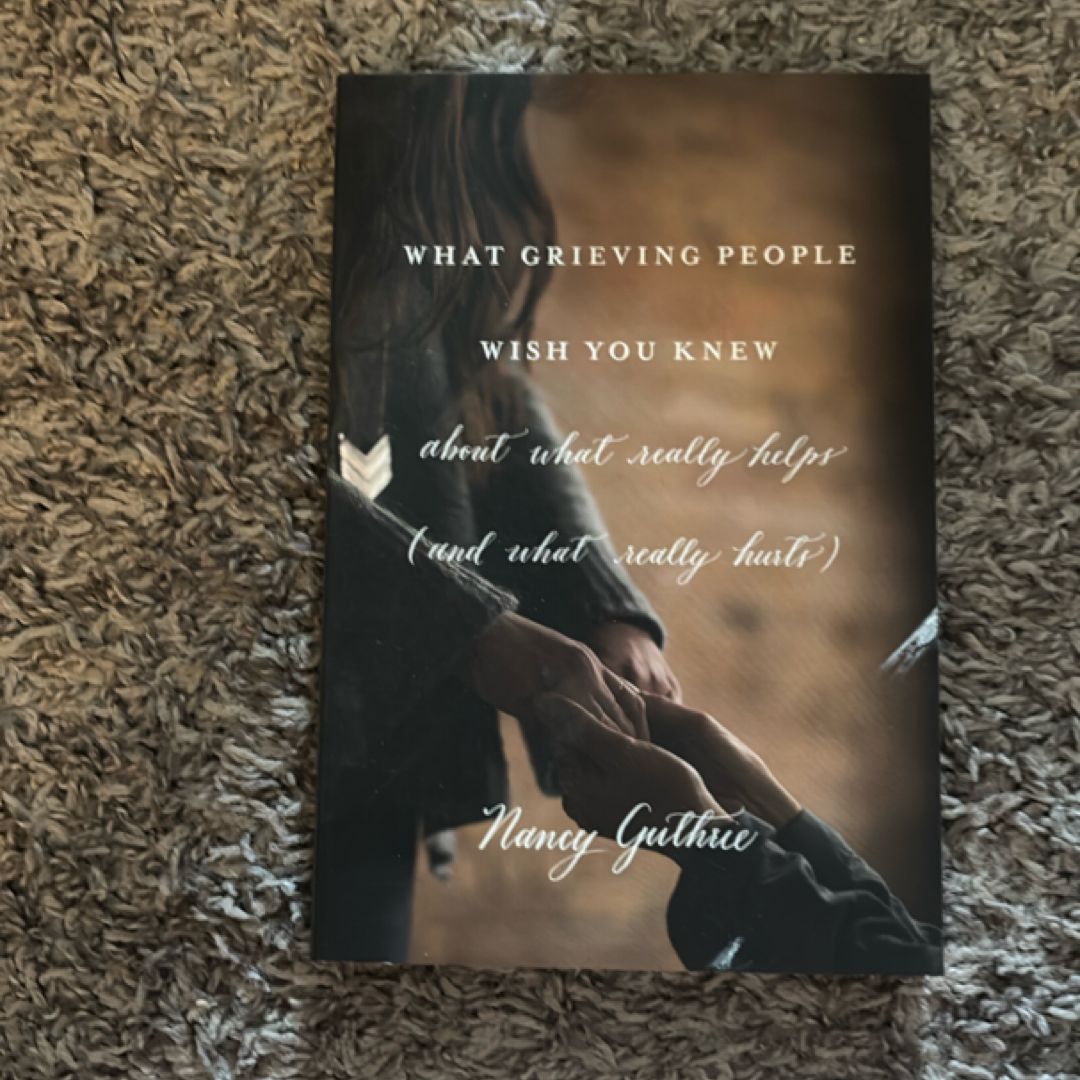 What Grieving People Wish You Knew about What Really Helps (and What Really Hurts)