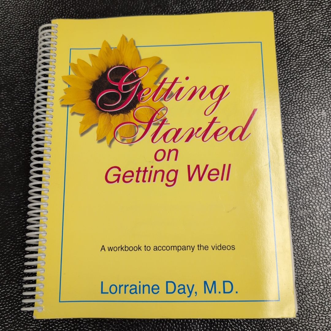 Getting Started on Getting Well A Workbook to Accompany the Videos