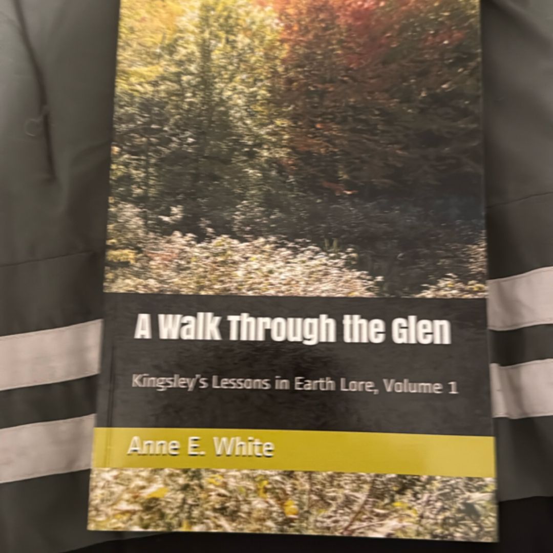 A Walk Through the Glen: Kingsley’s Lessons in Earth Lore, Volume 1