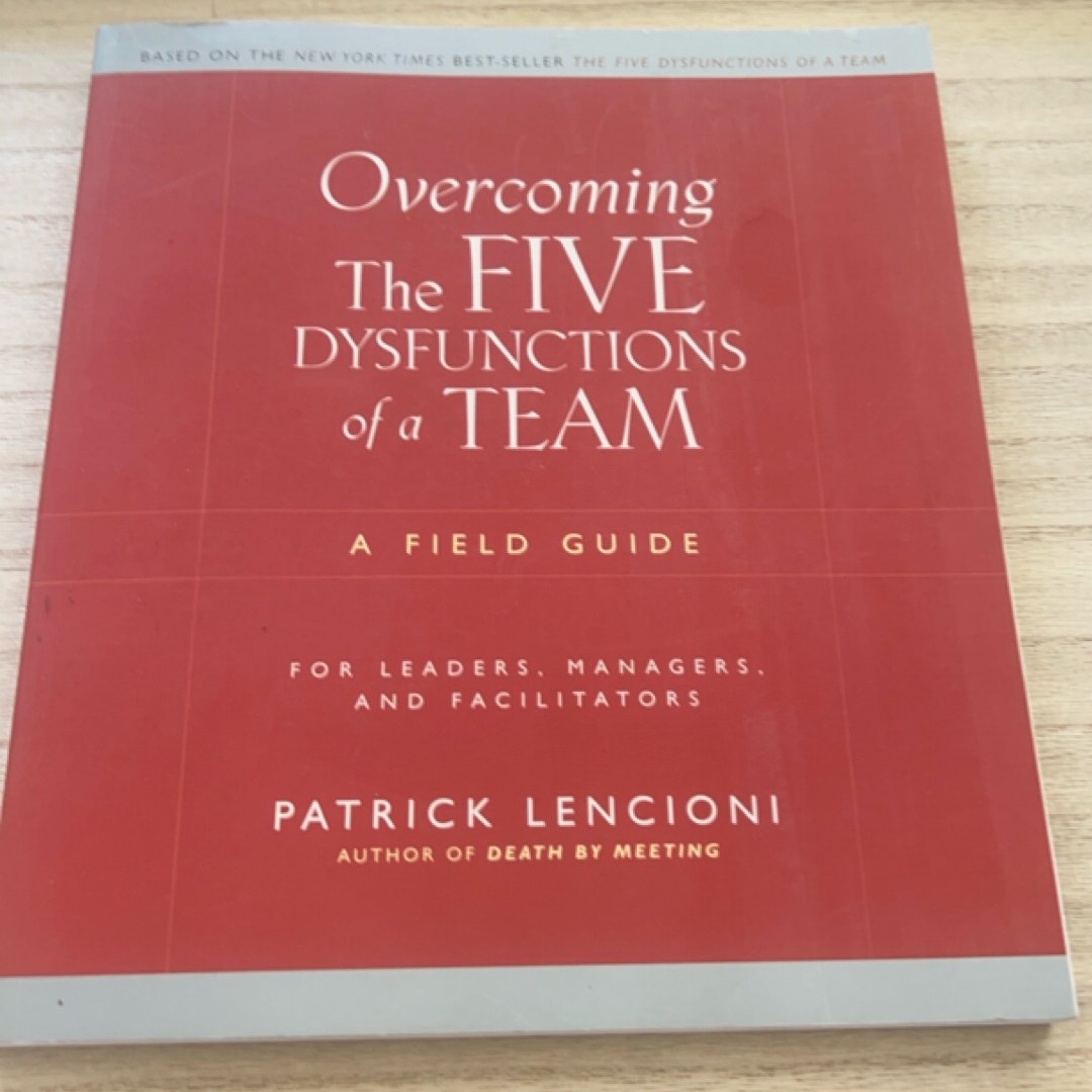 Overcoming the Five Dysfunctions of a Team