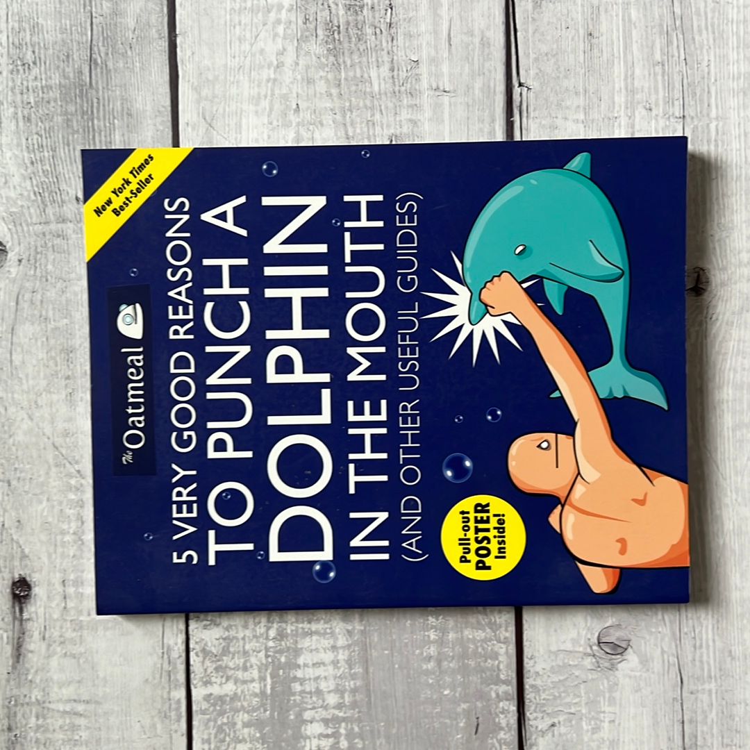 5 Very Good Reasons to Punch a Dolphin in the Mouth (and Other Useful Guides)