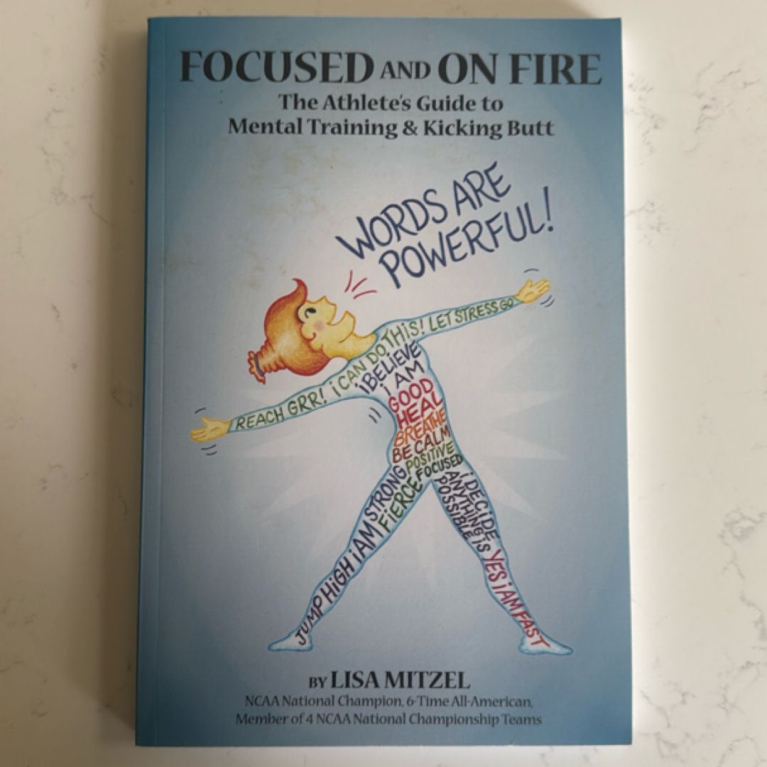 Focused and on Fire: the Athlete's Guide to Mental Training and Kicking Butt