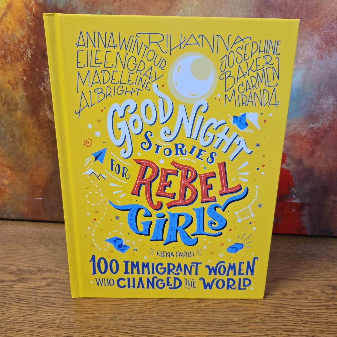 Good Night Stories for Rebel Girls: 100 Immigrant Women Who Changed the World