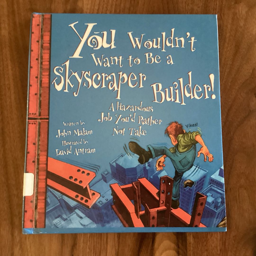 You Wouldn't Want to Be a Skyscraper Builder! (You Wouldn't Want to... : American History) (Library Edition)