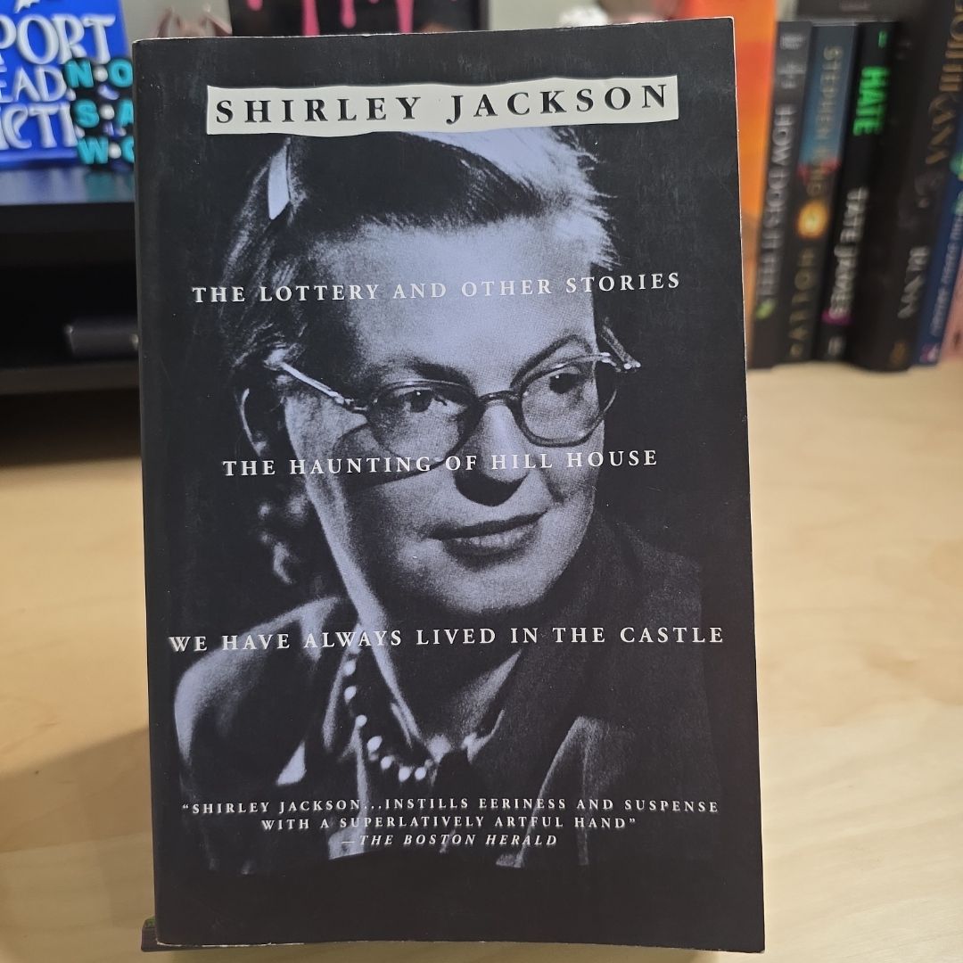 The Lottery and Other Stories The Haunting of Hill House ; We Have Always Lived in the Castle