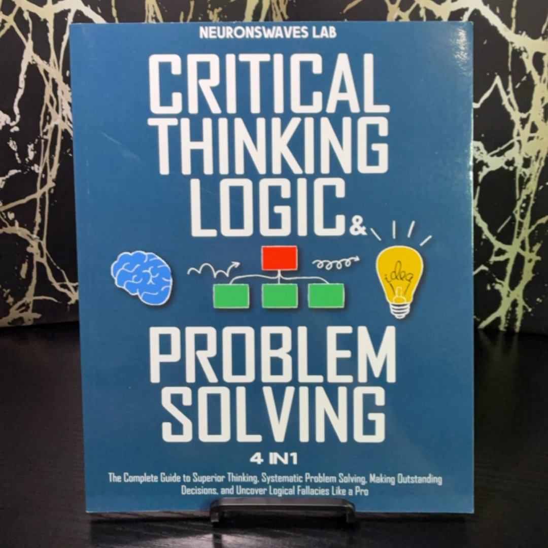 Critical Thinking, Logic and Problem Solving