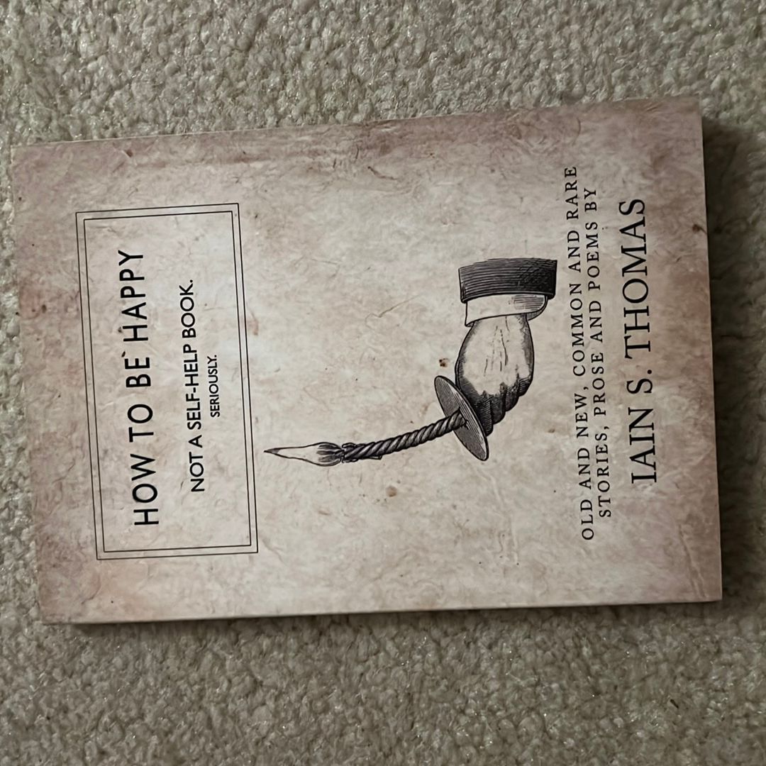 How to Be Happy: Not a Self-Help Book. Seriously
