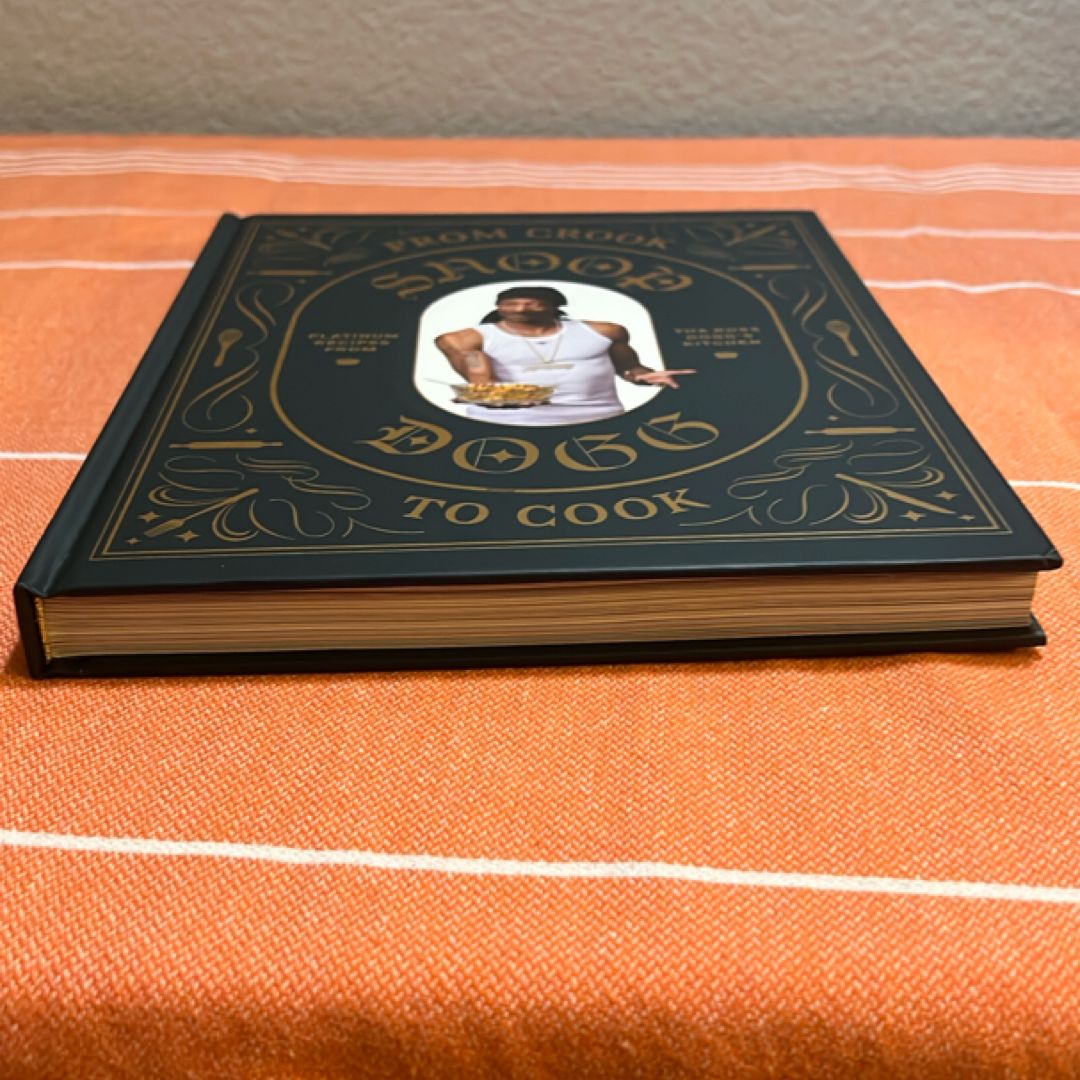 From Crook to Cook: Platinum Recipes from Tha Boss Dogg's Kitchen (Snoop Dogg Cookbook, Celebrity Cookbook with Soul Food Recipes)