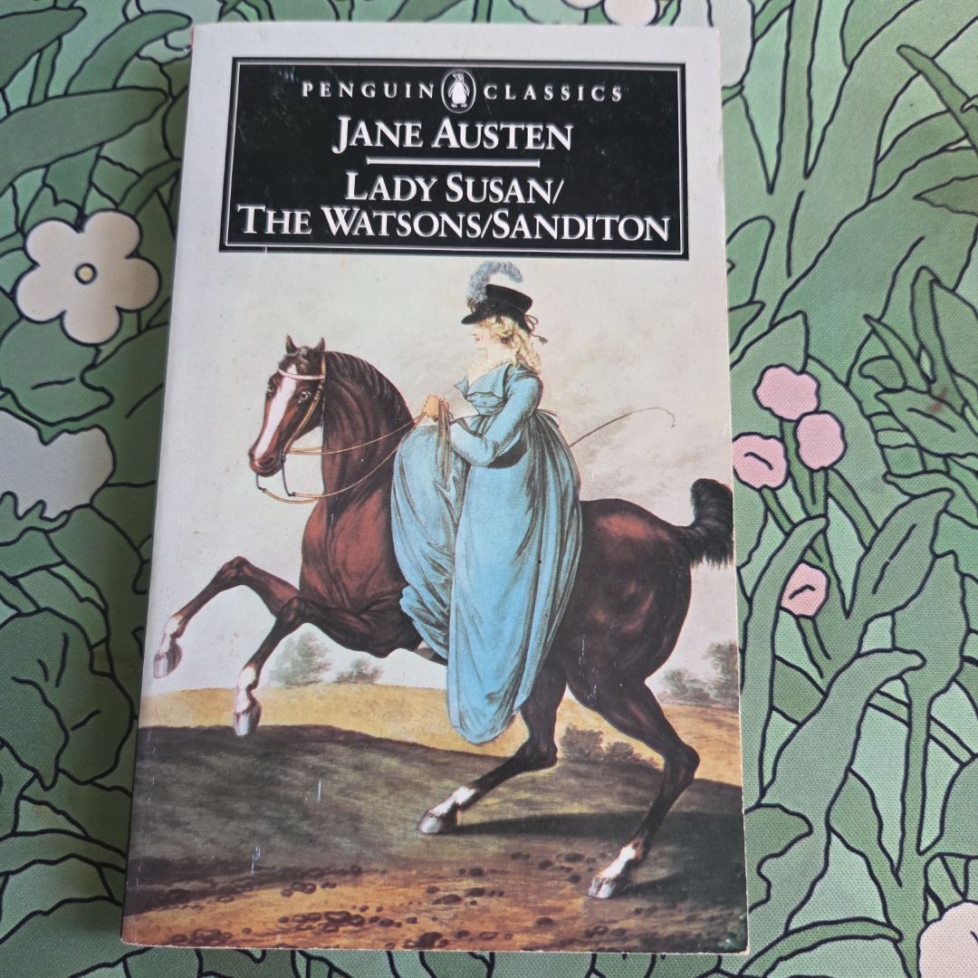 Lady Susan; the Watsons; Sanditon