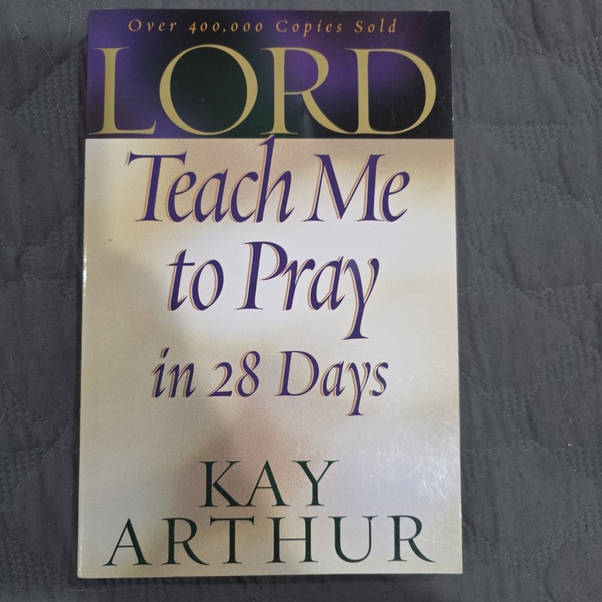 Lord, Teach Me to Pray in 28 Days by Kay Arthur