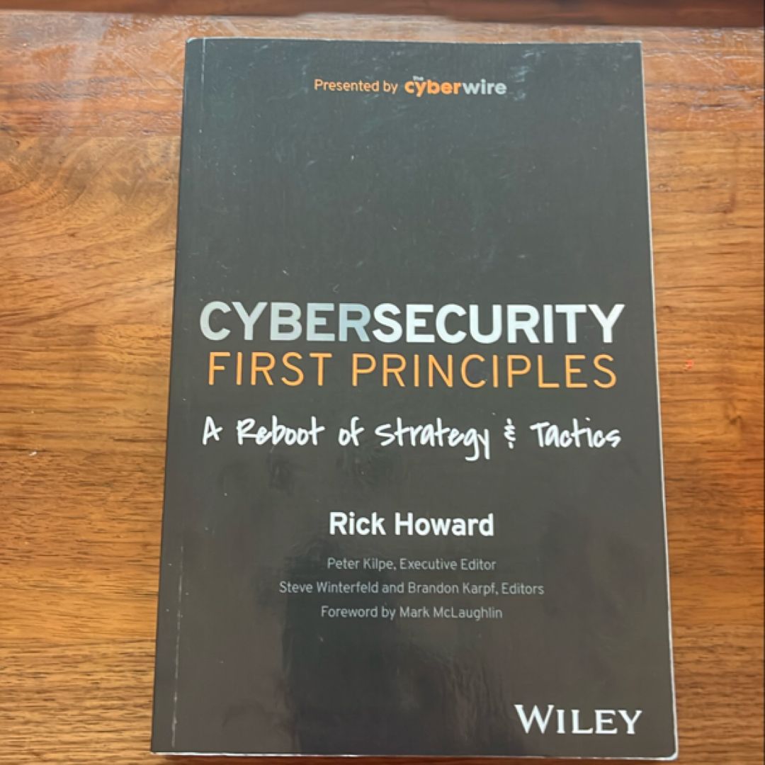 Cybersecurity First Principles: a Reboot of Strategy and Tactics