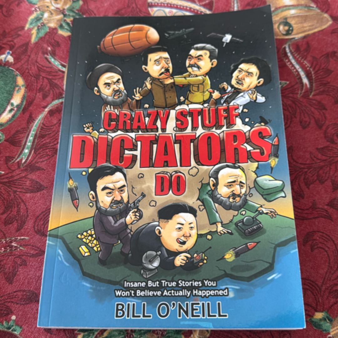Crazy Stuff Dictators Do