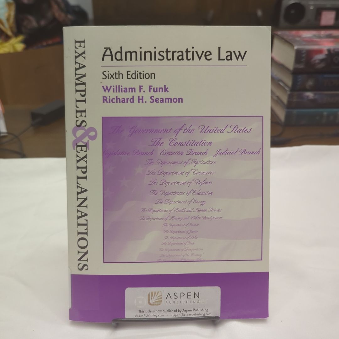 Examples and Explanations for Administrative Law