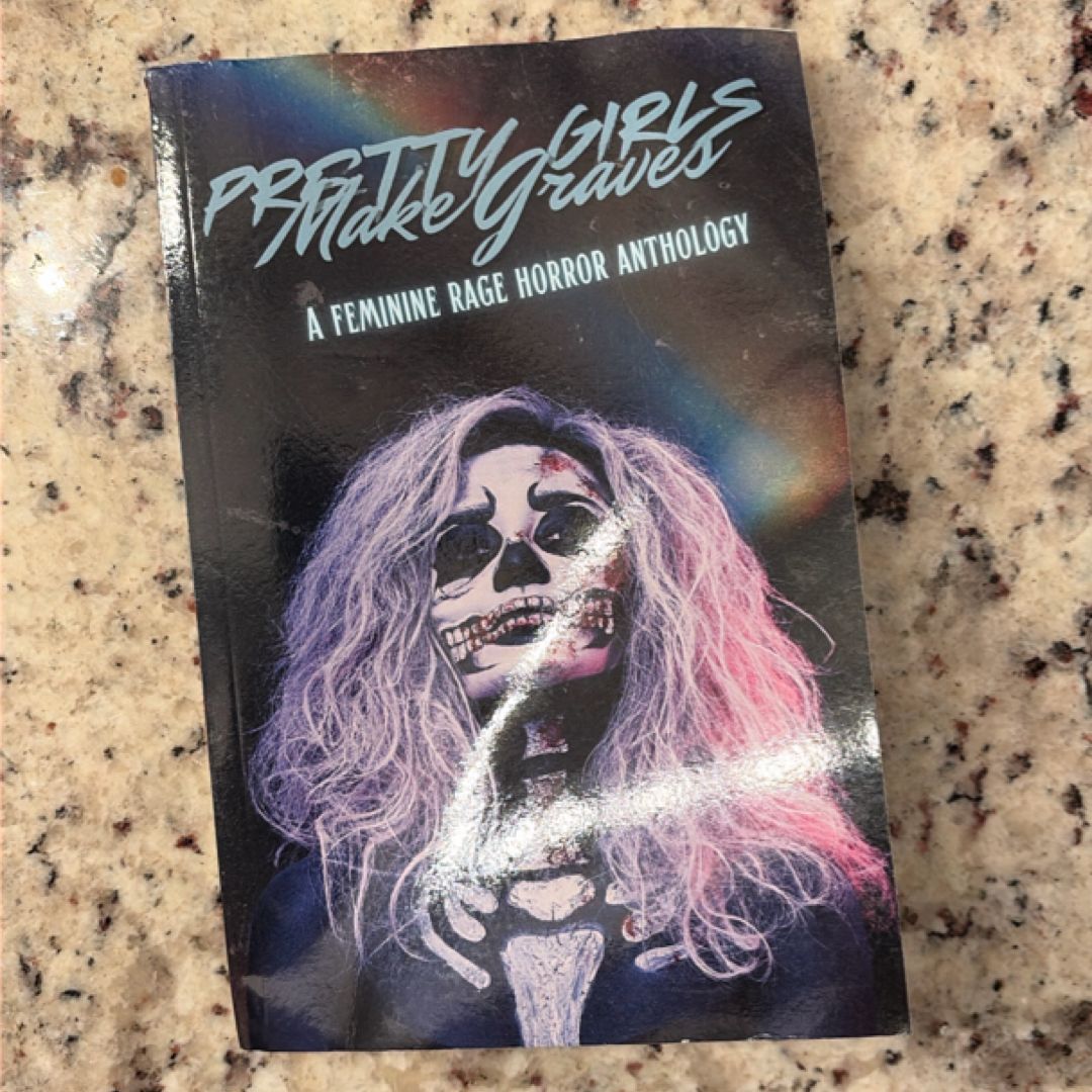 Pretty Girls Make Graves: a Feminine Rage Horror Anthology by Sage ...