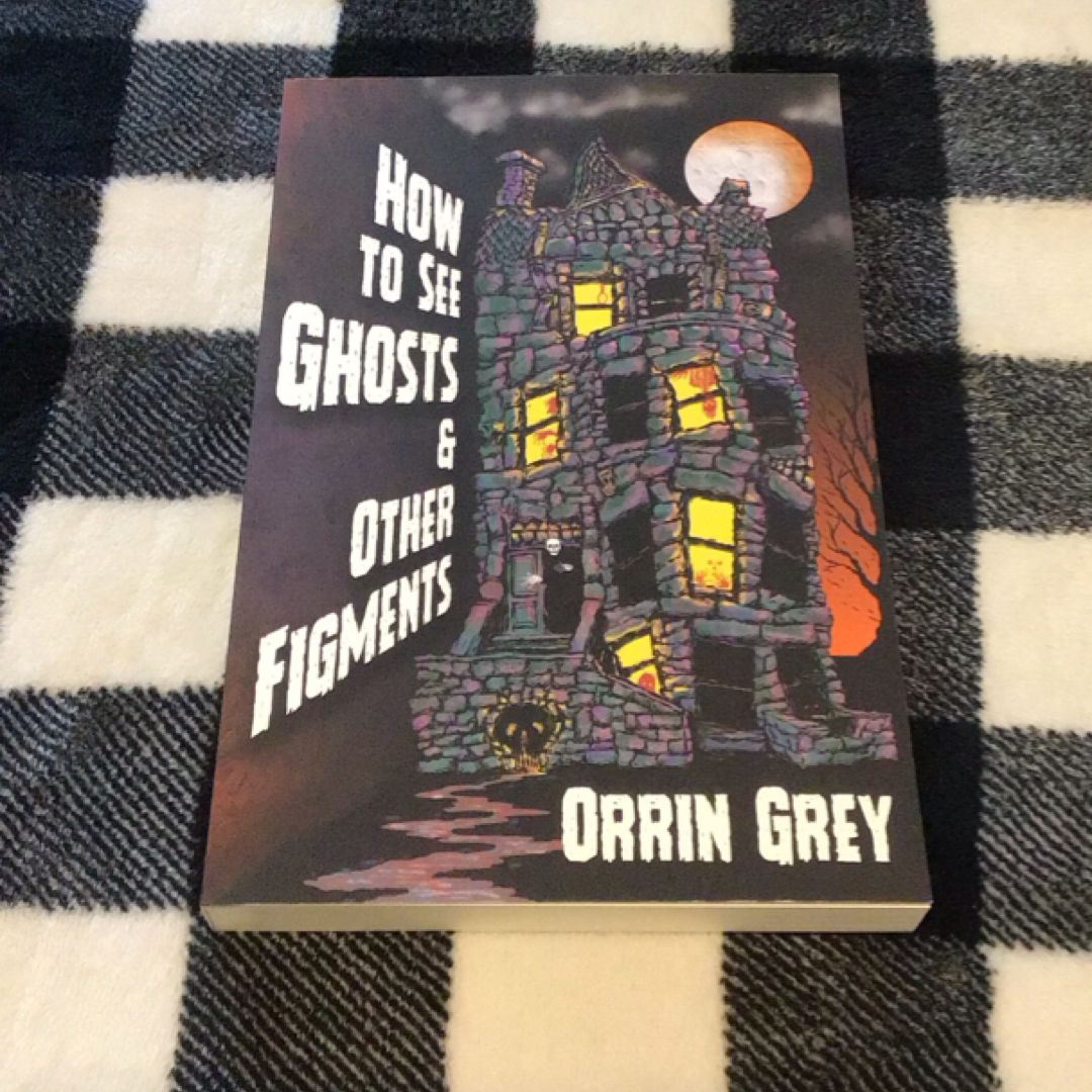 How to See Ghosts & Other Figments