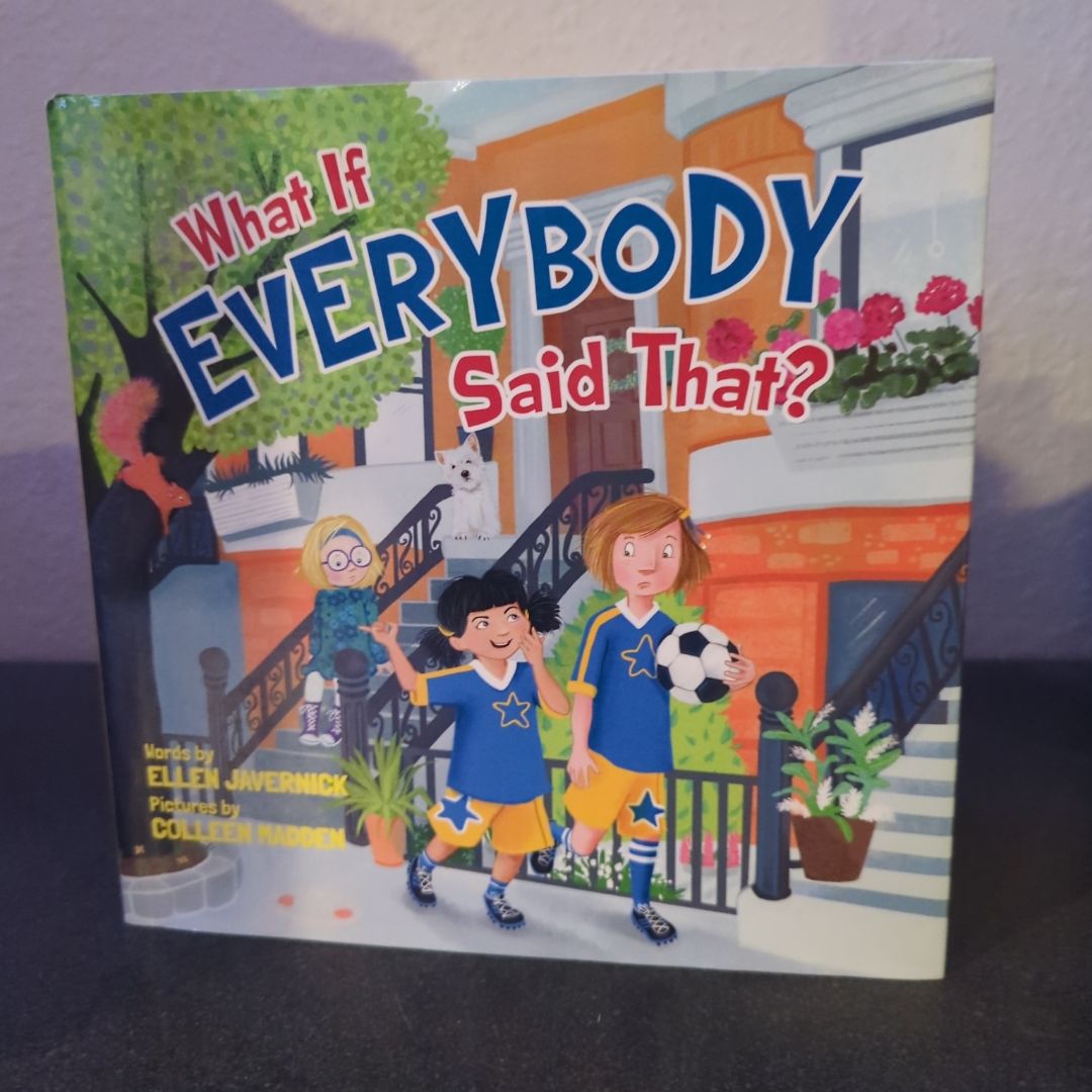 What If Everybody Said That?