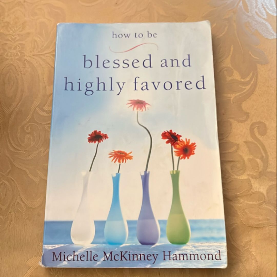How to Be Blessed and Highly Favored