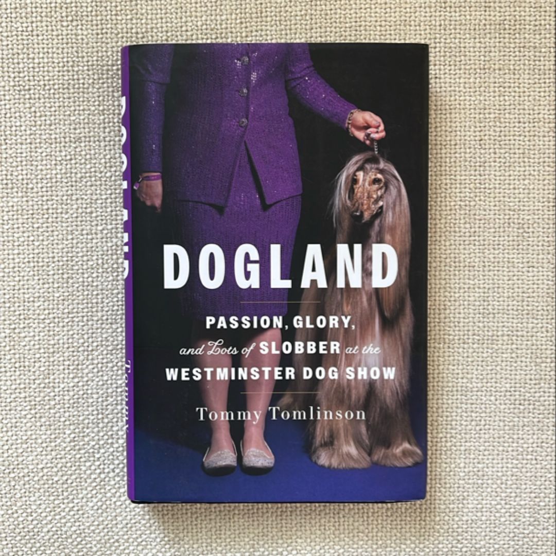Dogland (SIGNED): Passion, Glory, and Lots of Slobber at the Westminster Dog Show