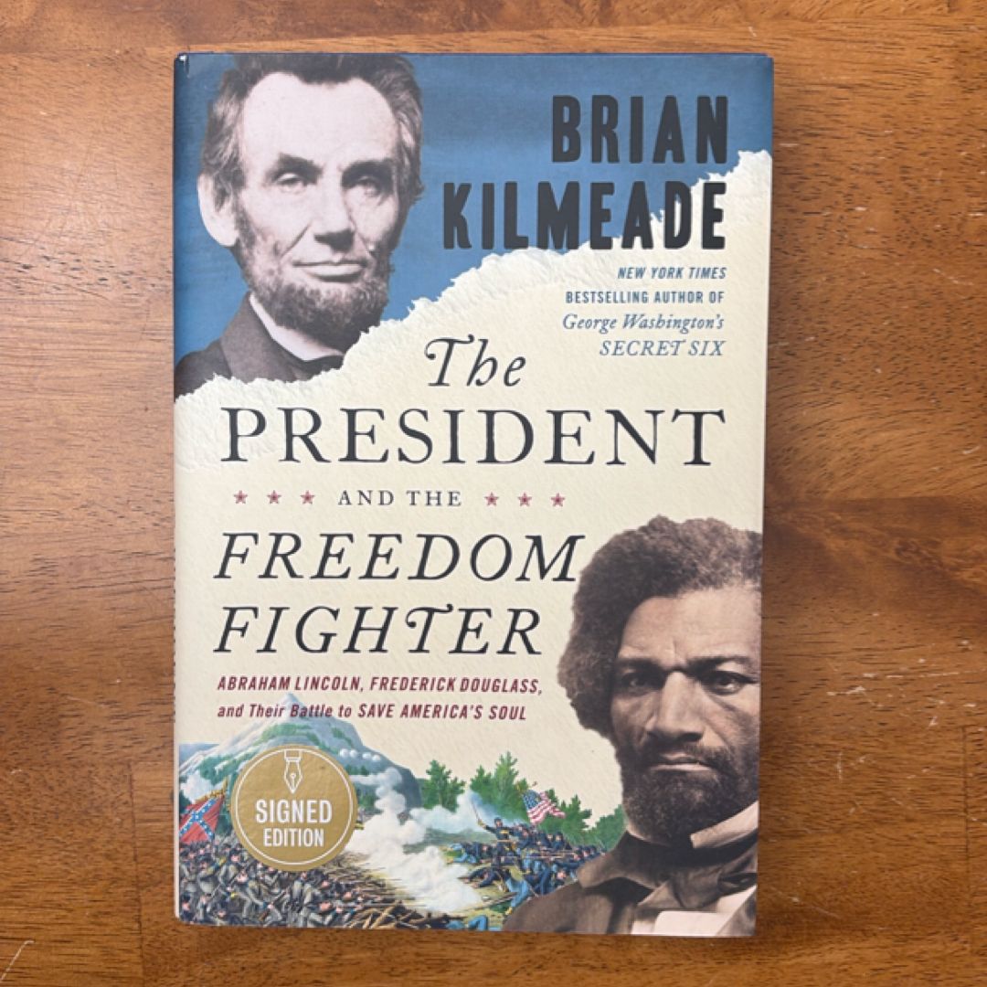 The President And The Freedom Fighter: Abraham Lincoln, Frederick Douglass, And Their Battle To Save America's Soul
