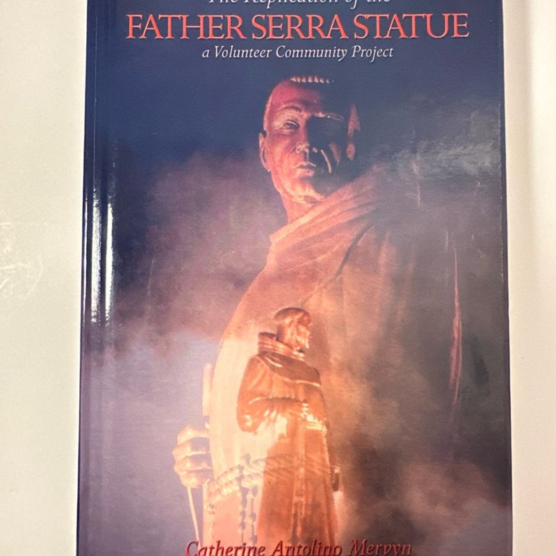 SIGNED The Replication of the Father Serra Statue A Volunteer Community Project SIGNED