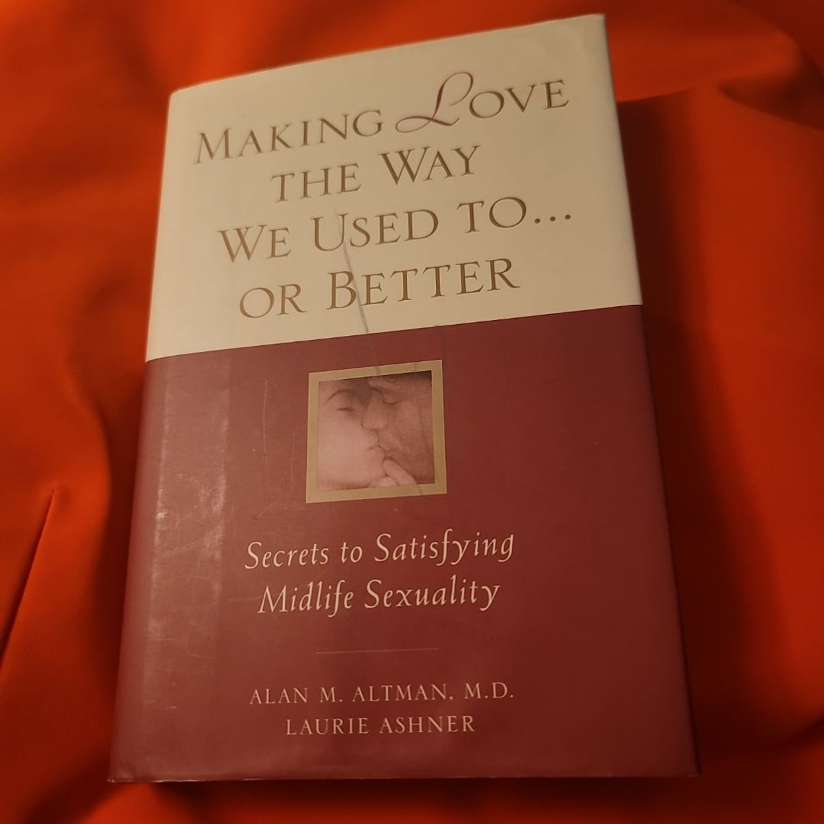 Making Love the Way We Used to...or Better by Alan M. Altman, Laurie Ashner