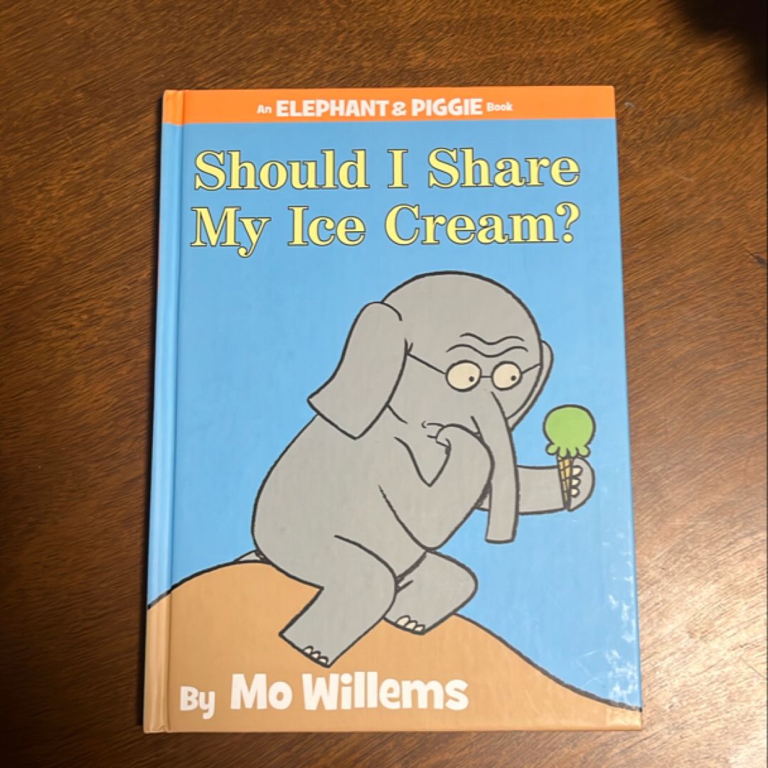 Should I Share My Ice Cream? (an Elephant and Piggie Book)