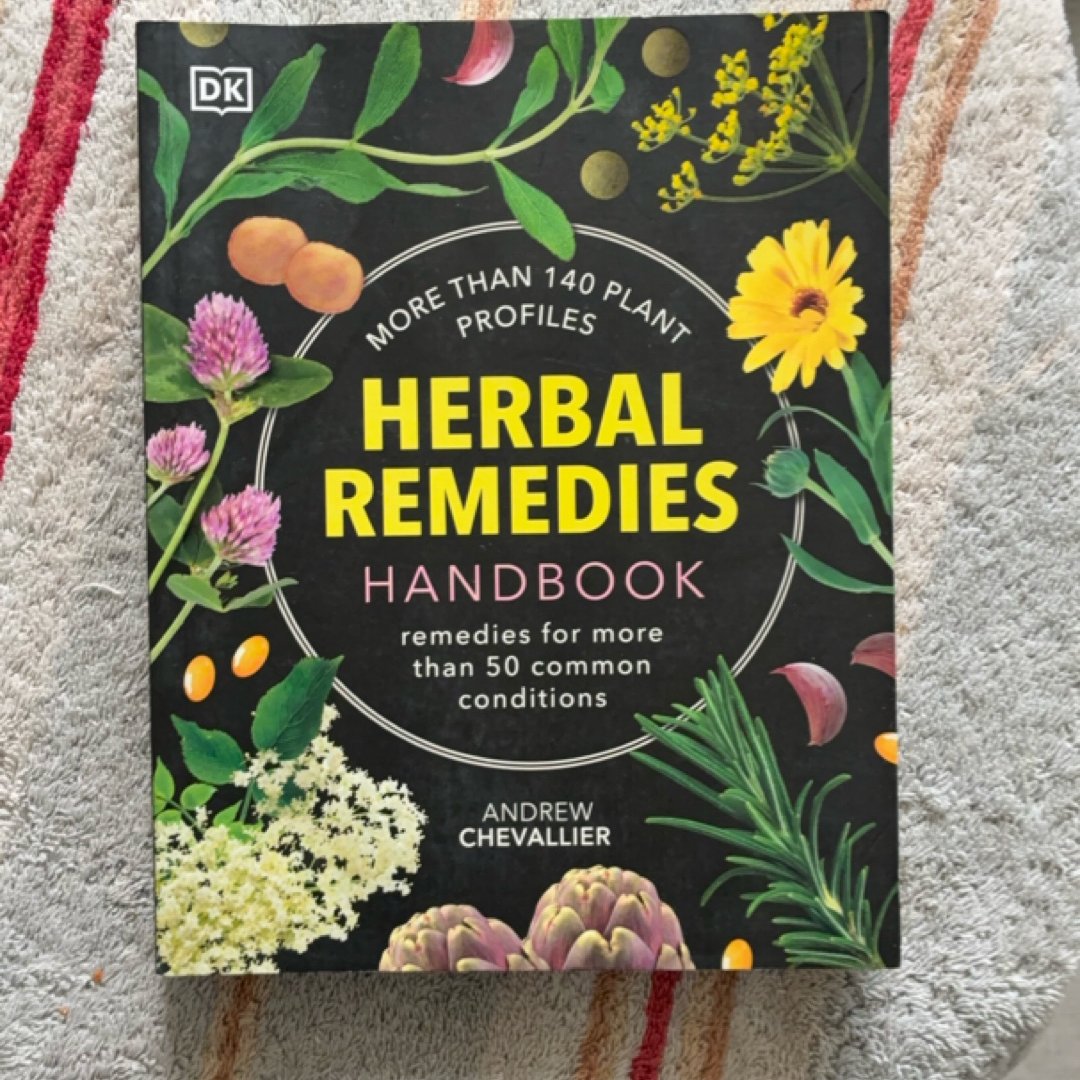Herbal Remedies Handbook: More Than 140 Plant Profiles; Remedies For Over 50 Common Conditions