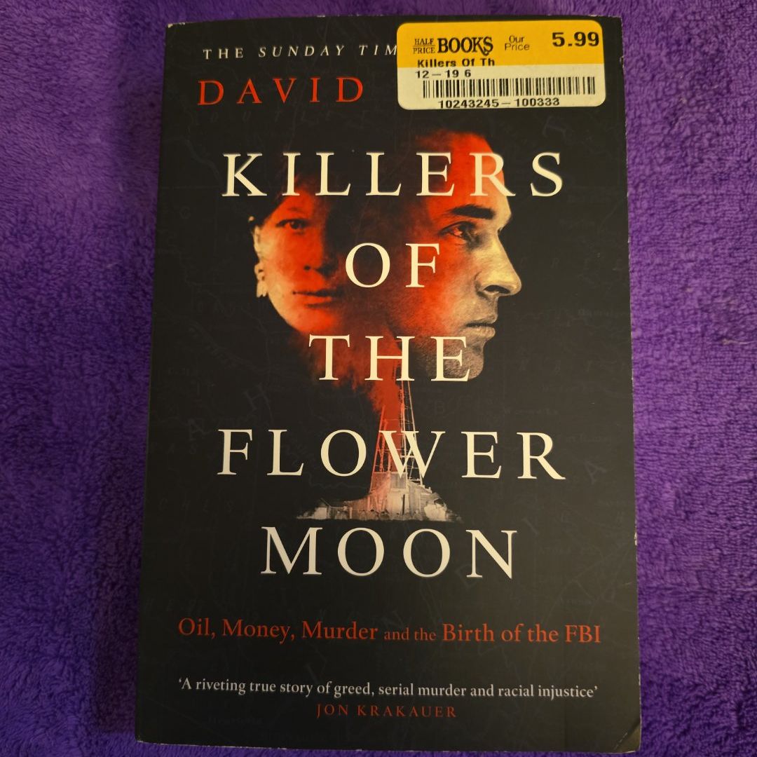 Killers of the Flower Moon: Oil, Money, Murder and the Birth of the FBI