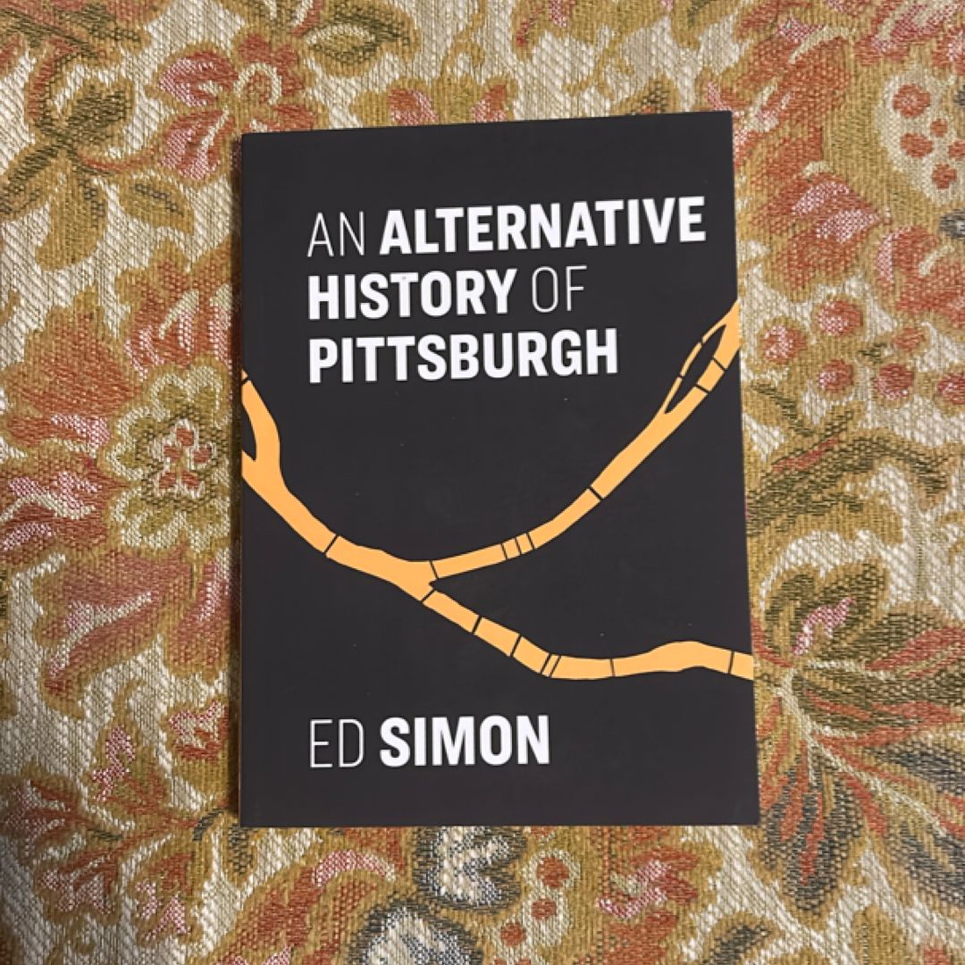 An Alternative History of Pittsburgh