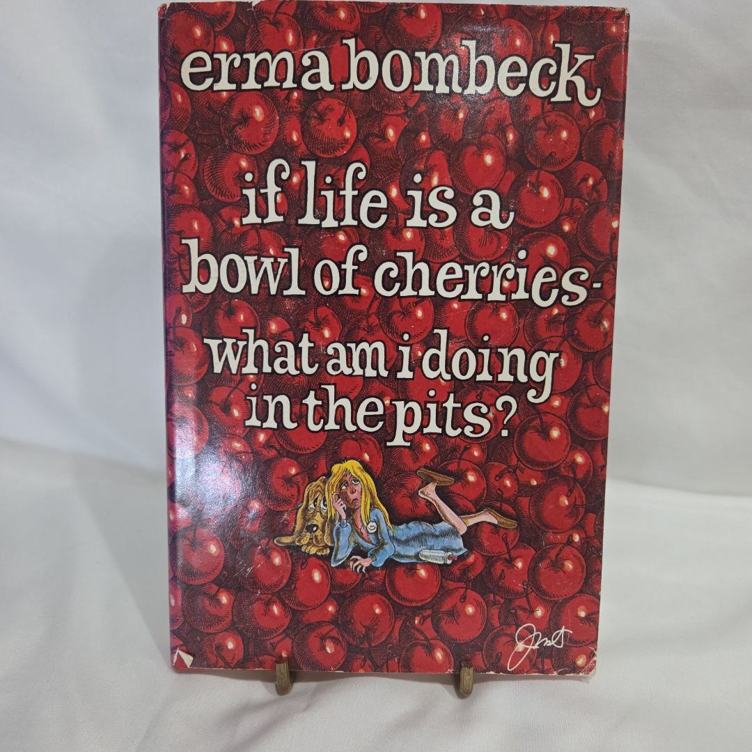 If Life Is a Bowl of Cherries - What Am I Doing in the Pits?