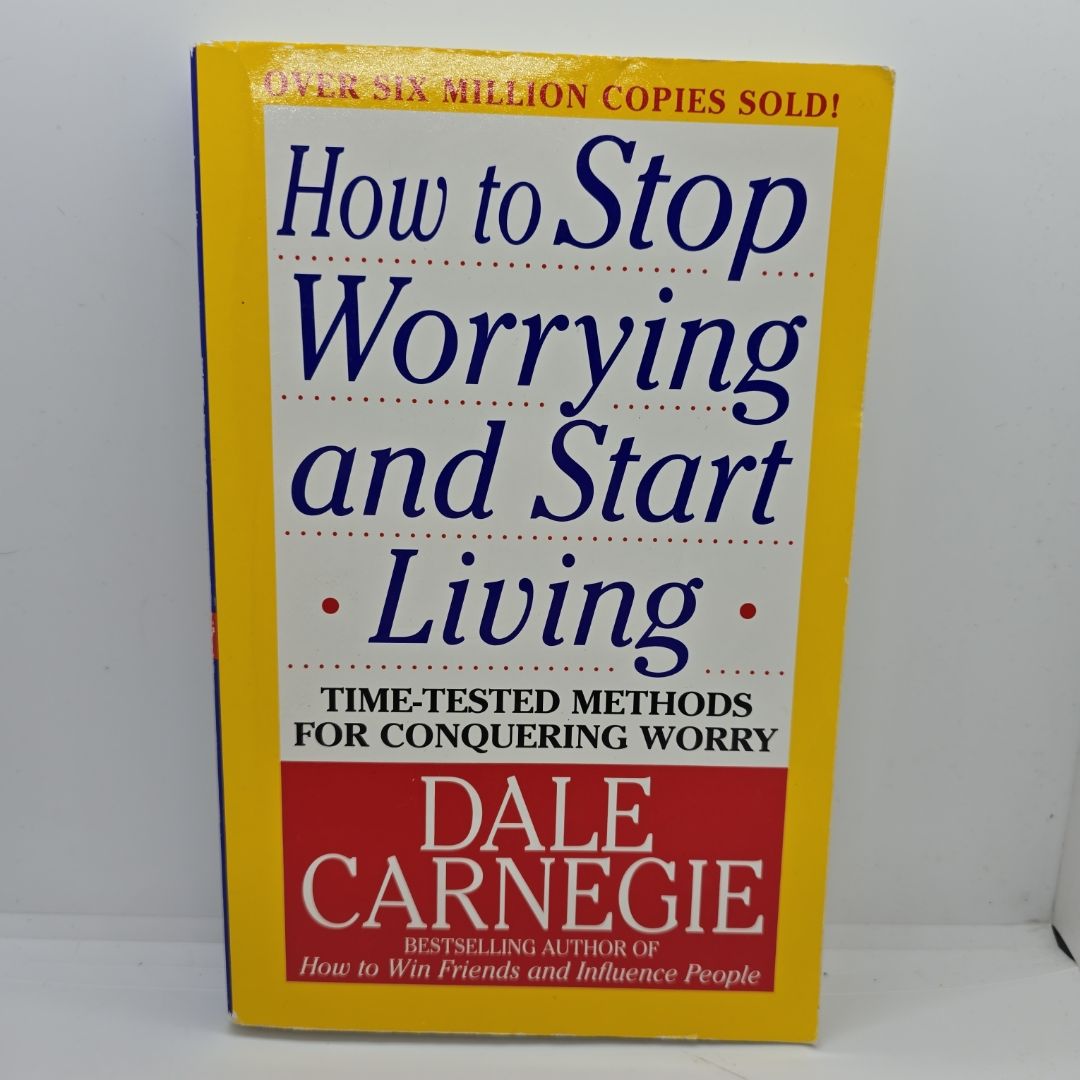 How to Stop Worrying and Start Living