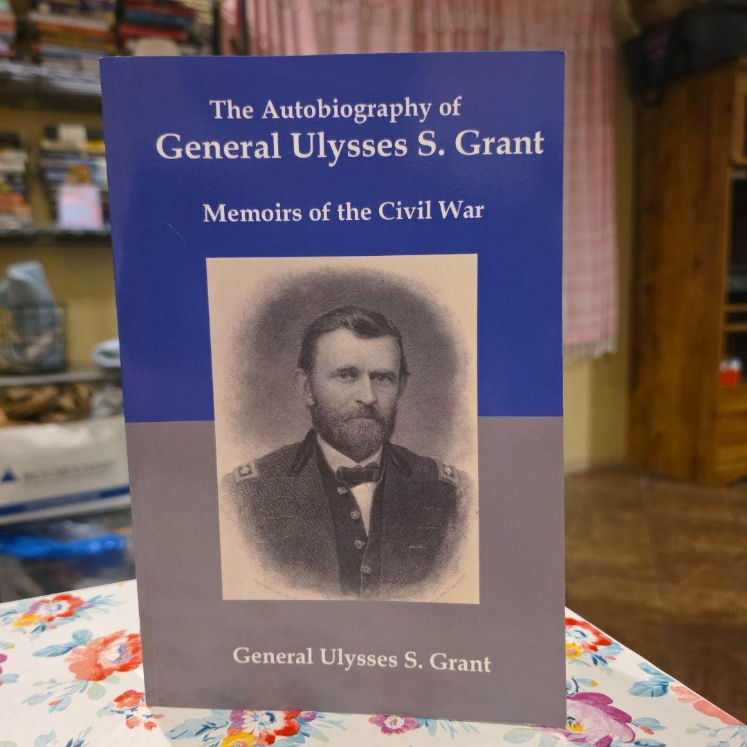 The Autobiography of General Ulysses S. Grant-Memoirs of the Civil War (Excerpted)