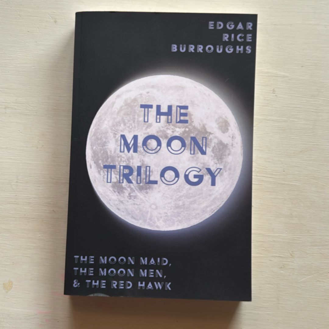 The Moon Trilogy - the Moon Maid, the Moon Men, & the Red Hawk;All Three Novels in One Volume