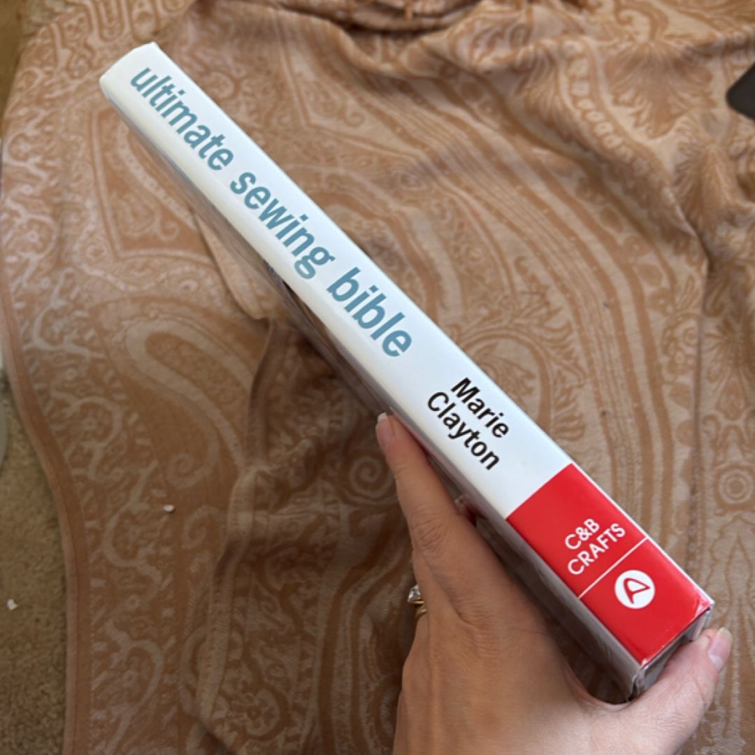 Ultimate Sewing Bible: a Complete Reference Guide to Mastering the Art of Sewing