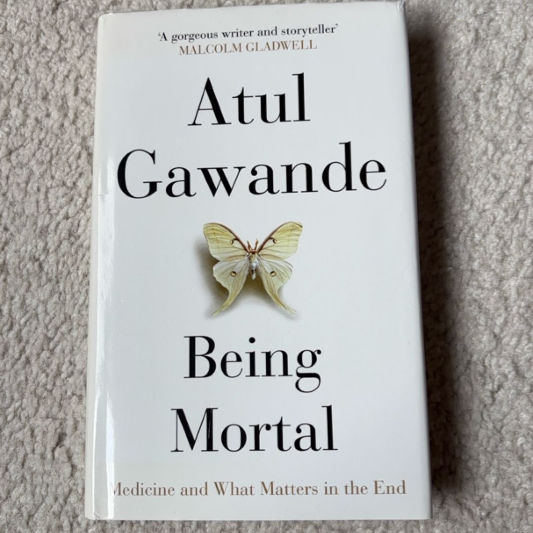 Being Mortal Medicine and what Matters in the End