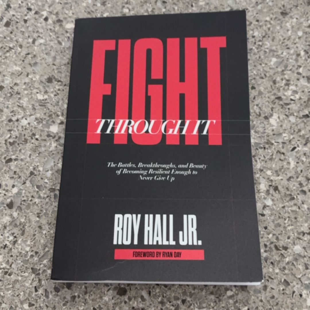 Fight Through It: The Battles, Breakthroughs, and Beauty of Becoming Resilient Enough to Never Give Up