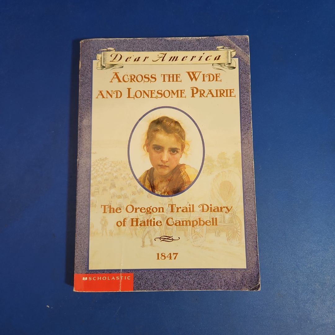 Across the Wide and Lonesome Prairie The Oregon Trail Diary of Hattie Campbell