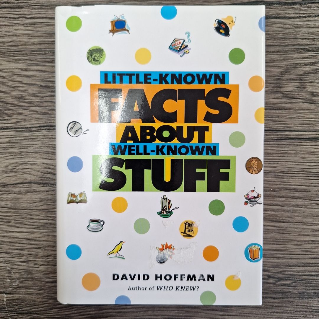 Little-known Facts about Well-known Stuff