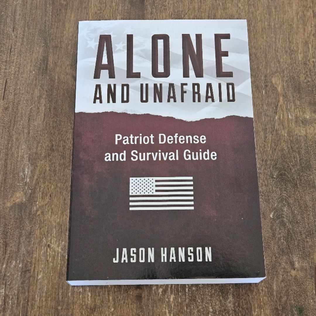 Alone and Unafraid - Patriot Defense and Survival Guide