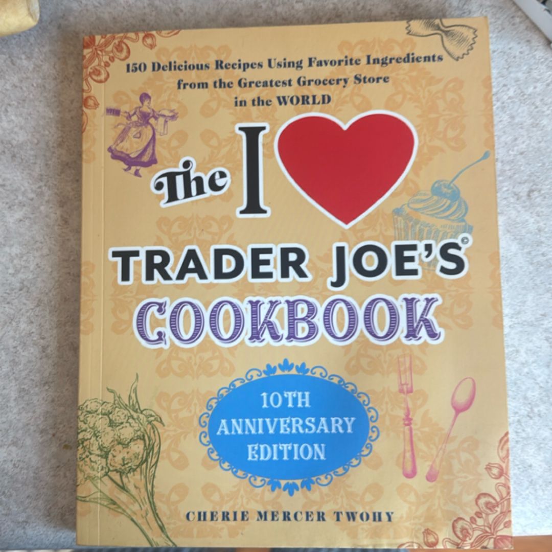 The I Love Trader Joe's Cookbook: 10th Anniversary Edition