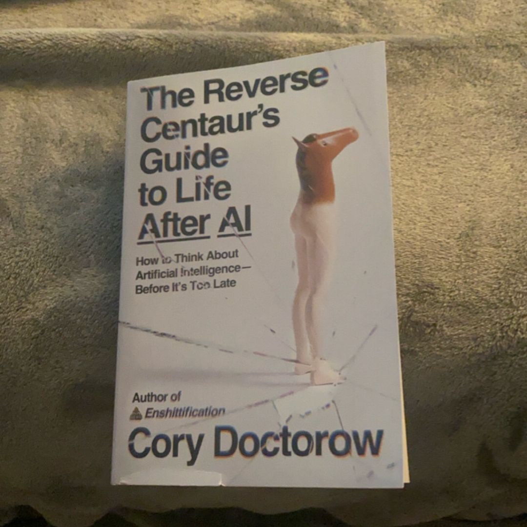 The Reverse Centaur's Guide to Life after AI