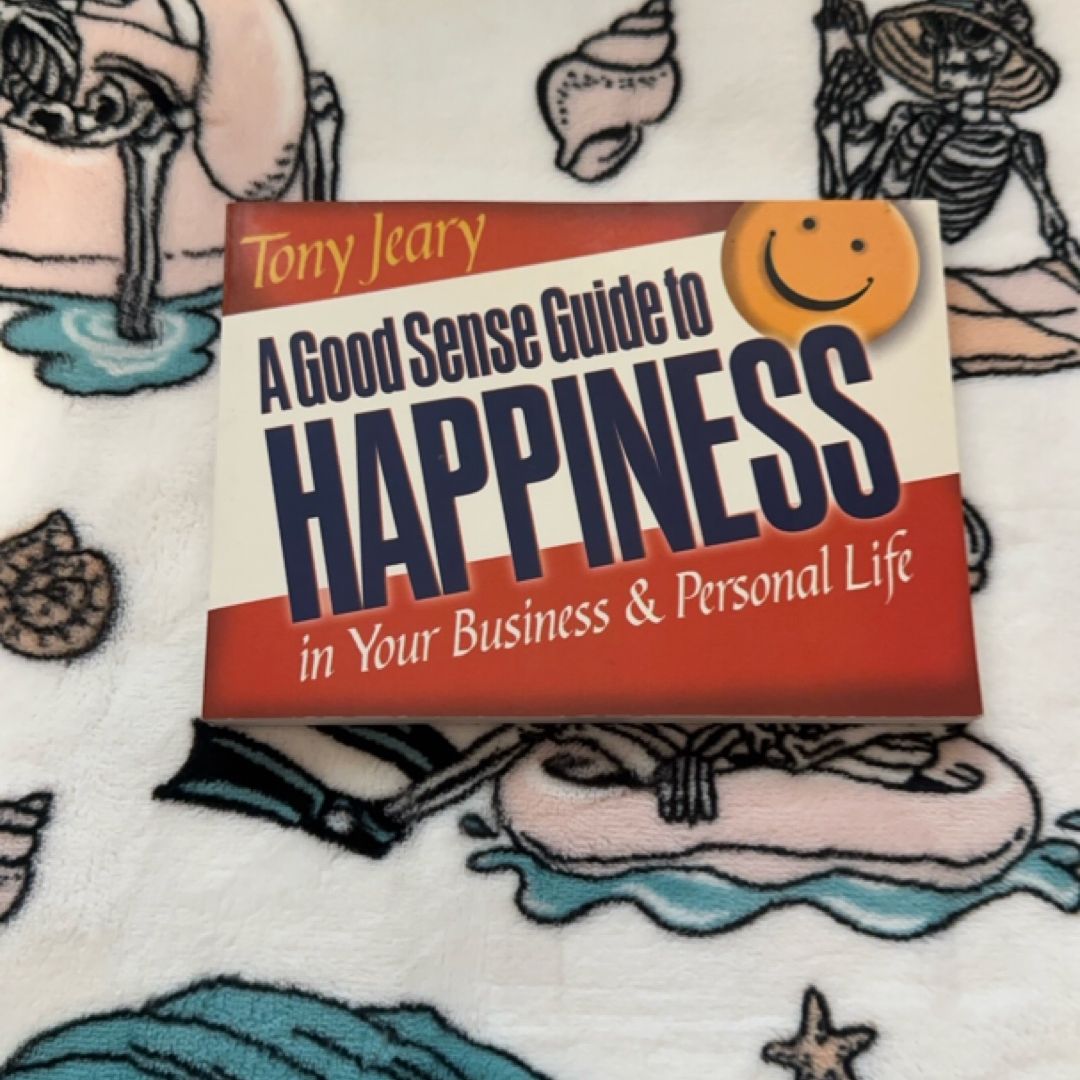 Good Sense Guide to Happiness in Your Personal and Business Life