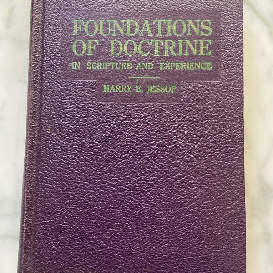 Foundations of Doctrine in Scripture & Experience — Harry E. Jessop, 1954