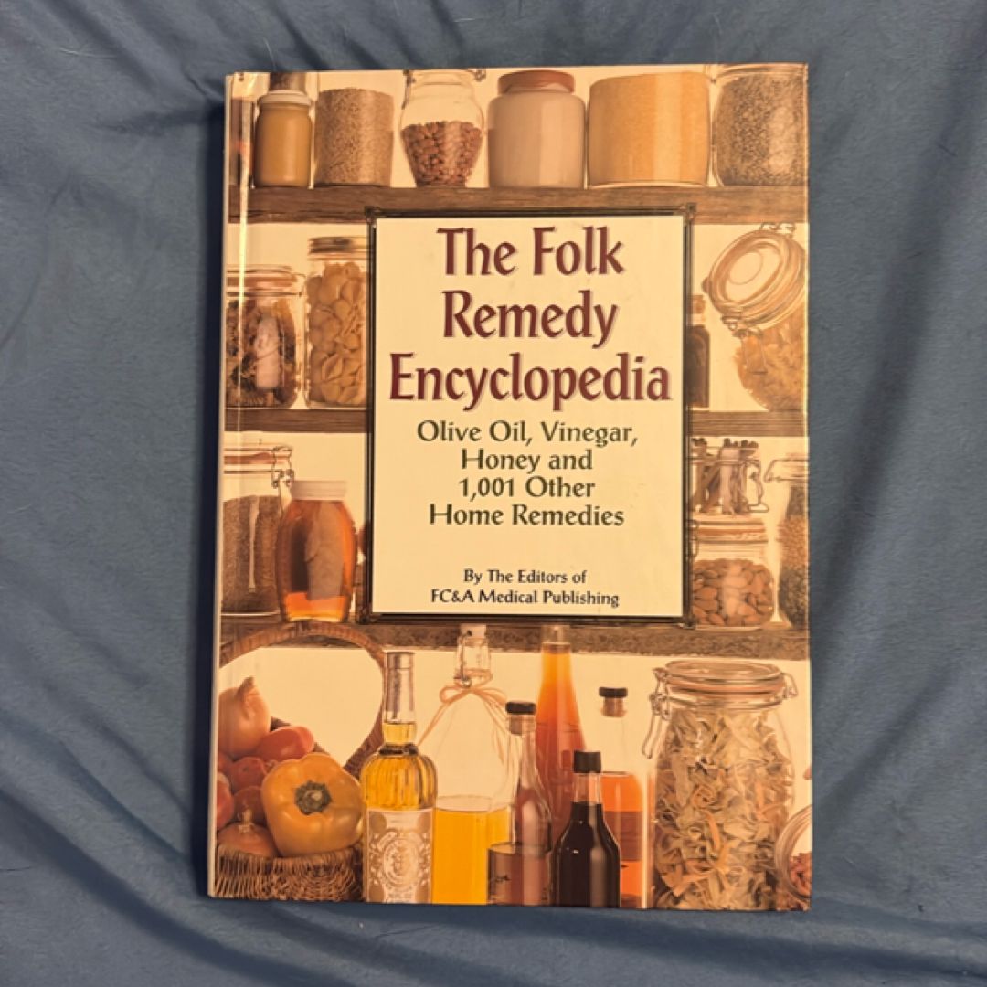 The Folk Remedy Encyclopedia Olive Oil, Vinegar, Honey and 1001 Other Health Remedies