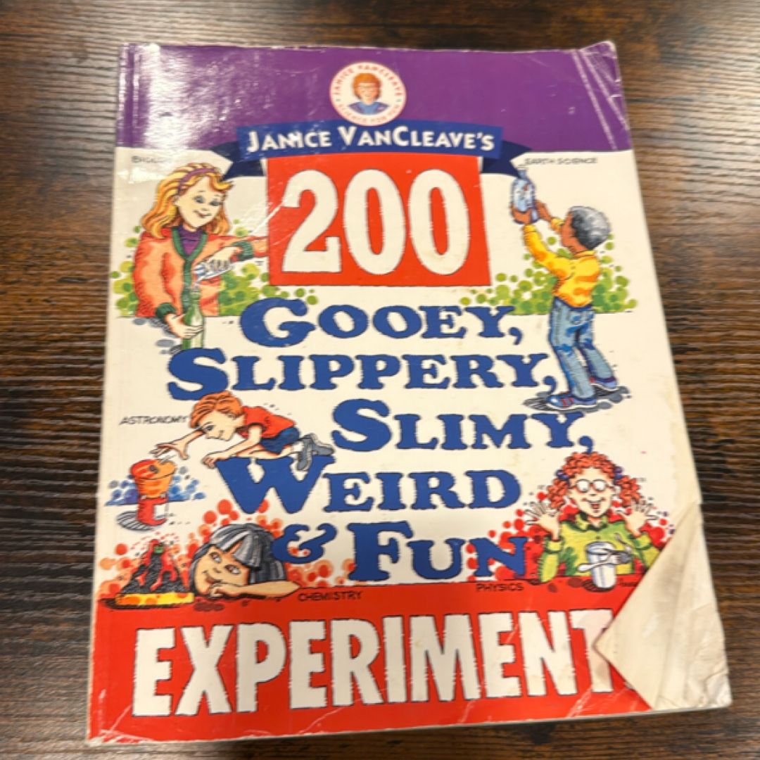 Janice VanCleave's 200 Gooey, Slippery, Slimy, Weird and Fun Experiments